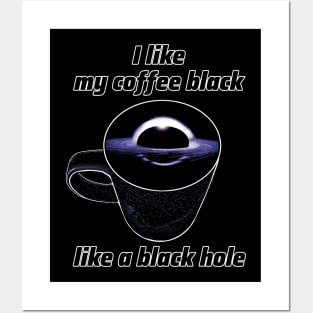 I like my coffee black like a black hole Posters and Art